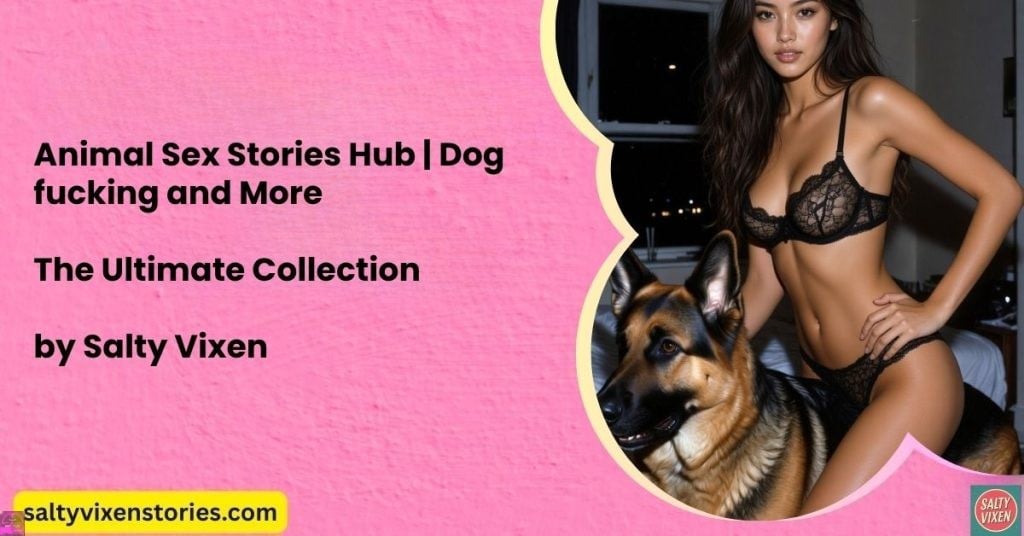 Animal Sex Stories Hub | Dog fucking and More