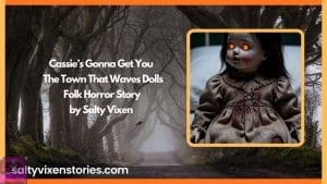 Cassie’s Gonna Get You | The Town That Waves Dolls-Folk Horror Story by Salty Vixen