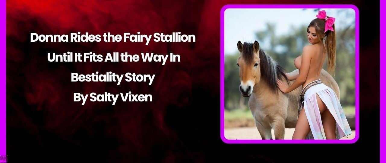 Donna Rides the Fairy Stallion Until It Fits All the Way In-Bestiality Story Donna Rides the Fairy Stallion Until It Fits All the Way In-Bestiality Story