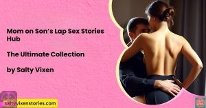 Mom on Son’s Lap Sex Stories Hub | Mommy Incest Stories