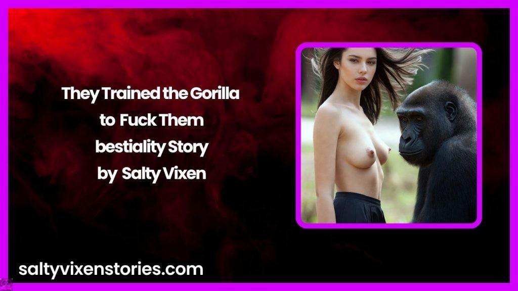 They Trained the Gorilla to Fuck Them-bestiality Story